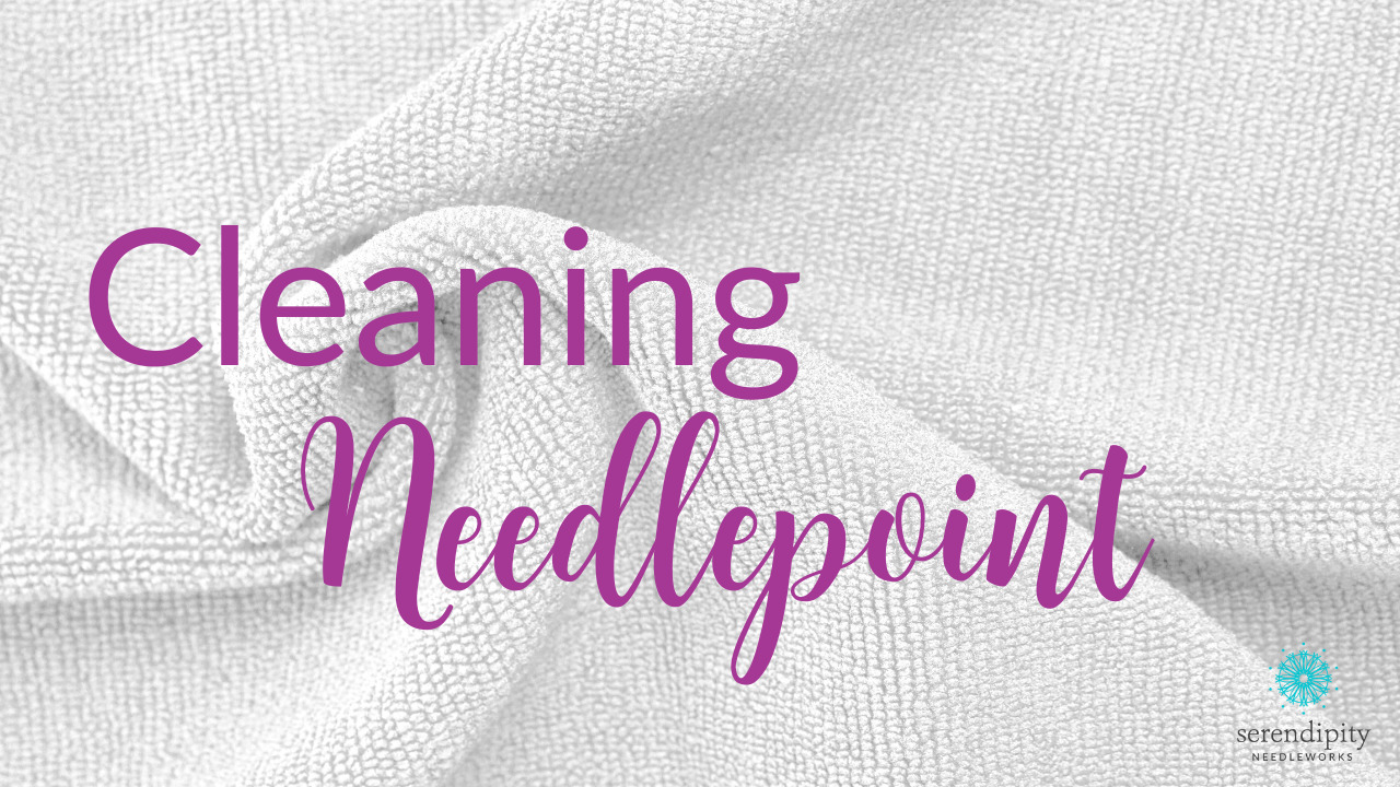 Cleaning Your Needlepoint, Part 1 Serendipity Needleworks